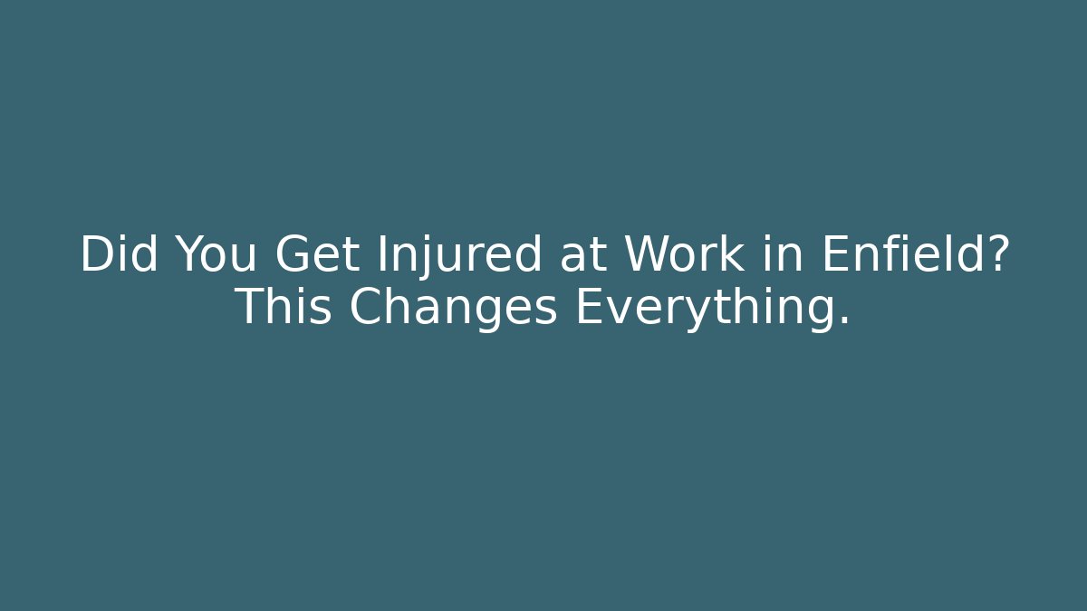 Did You Get Injured at Work in Enfield? This Changes Everything. - WealthxGroup