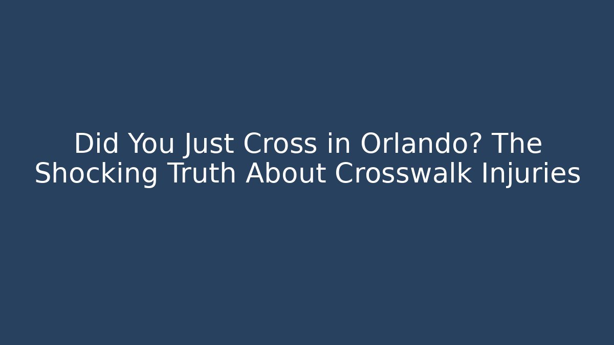 Did You Just Cross in Orlando? The Shocking Truth About Crosswalk Injuries