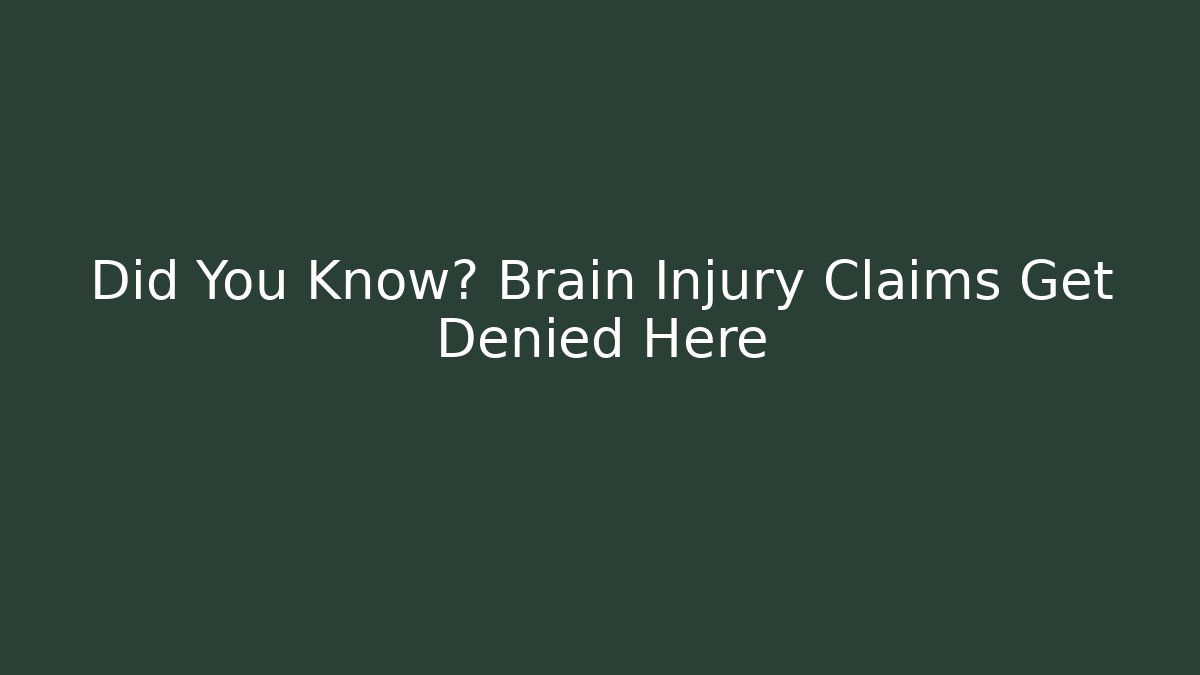 Did You Know? Brain Injury Claims Get Denied Here