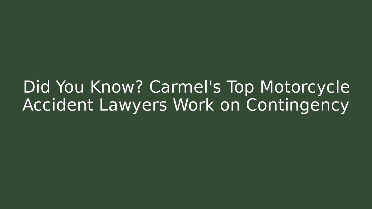 Did You Know? Carmel's Top Motorcycle Accident Lawyers Work on Contingency