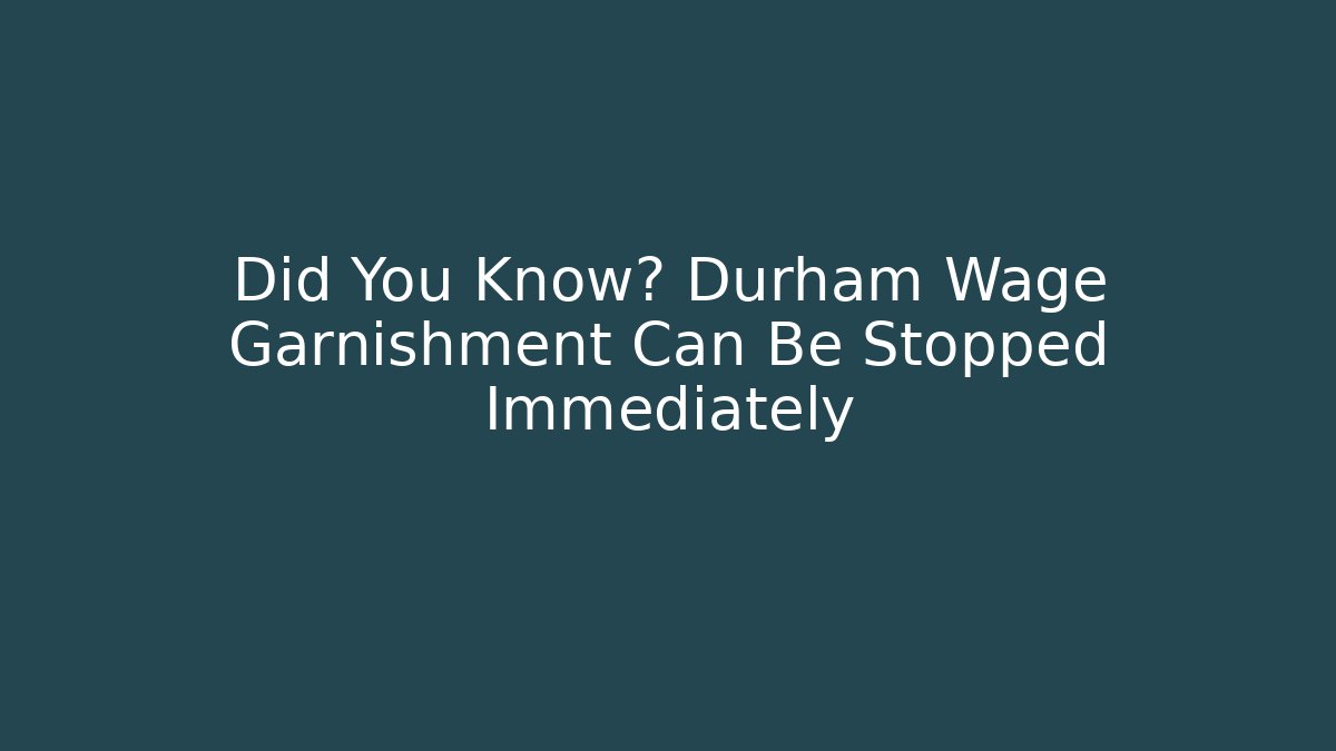 Did You Know? Durham Wage Garnishment Can Be Stopped Immediately - WealthxGroup