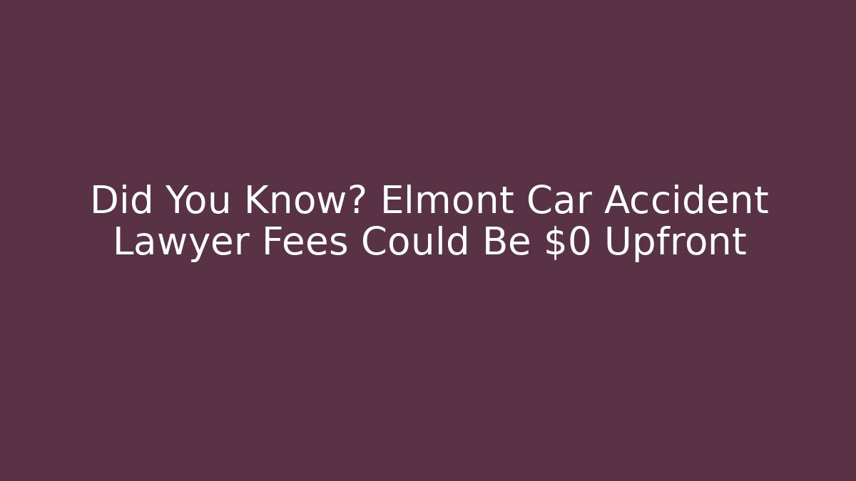 Did You Know? Elmont Car Accident Lawyer Fees Could Be $0 Upfront - WealthxGroup