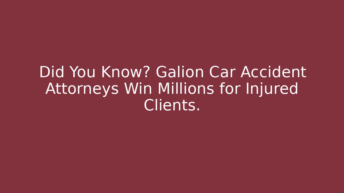 Did You Know? Galion Car Accident Attorneys Win Millions for Injured Clients.