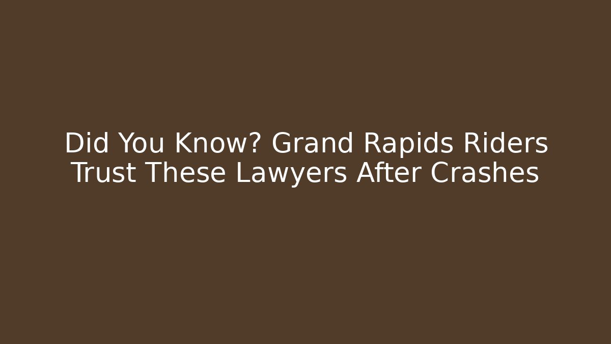 Did You Know? Grand Rapids Riders Trust These Lawyers After Crashes