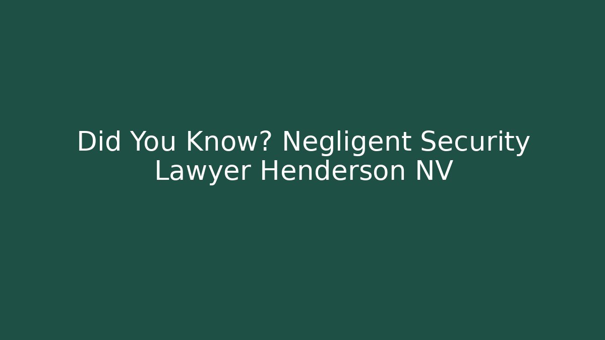 Did You Know? Negligent Security Lawyer Henderson NV
