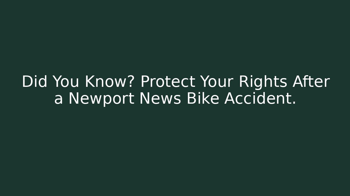 Did You Know? Protect Your Rights After a Newport News Bike Accident.