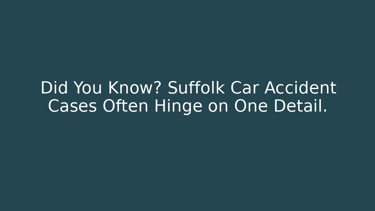 Did You Know? Suffolk Car Accident Cases Often Hinge on One Detail.