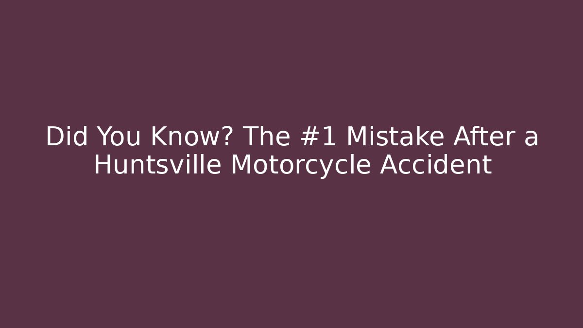 Did You Know? The #1 Mistake After a Huntsville Motorcycle Accident - WealthxGroup