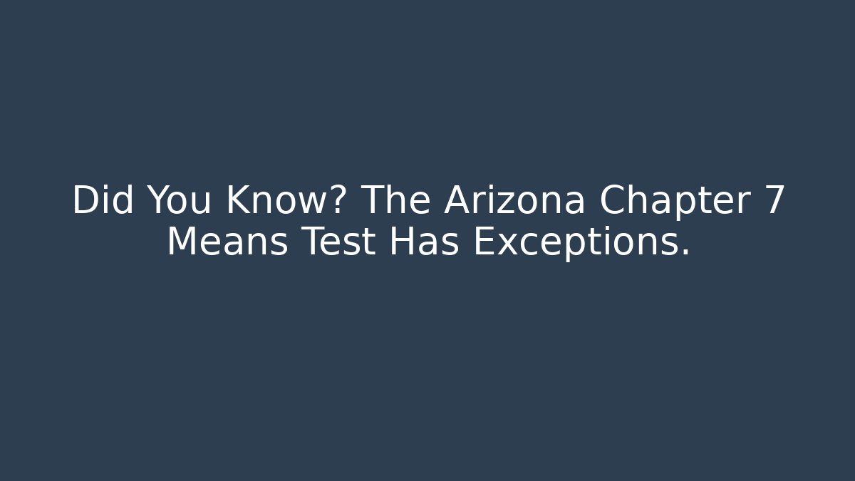 Did You Know? The Arizona Chapter 7 Means Test Has Exceptions.