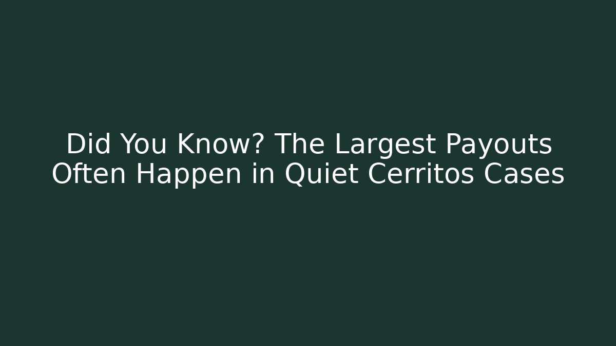 Did You Know? The Largest Payouts Often Happen in Quiet Cerritos Cases