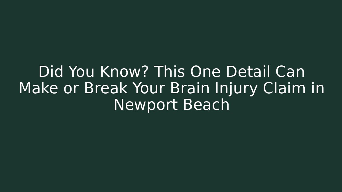 Did You Know? This One Detail Can Make or Break Your Brain Injury Claim in Newport Beach