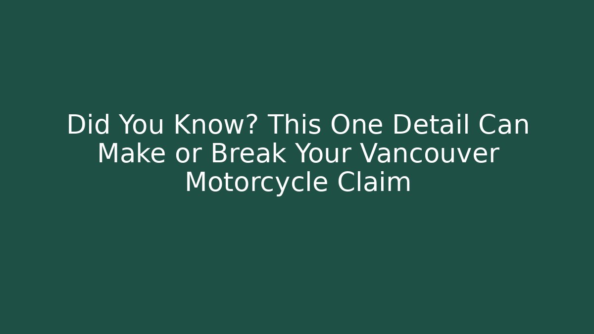 Did You Know? This One Detail Can Make or Break Your Vancouver Motorcycle Claim