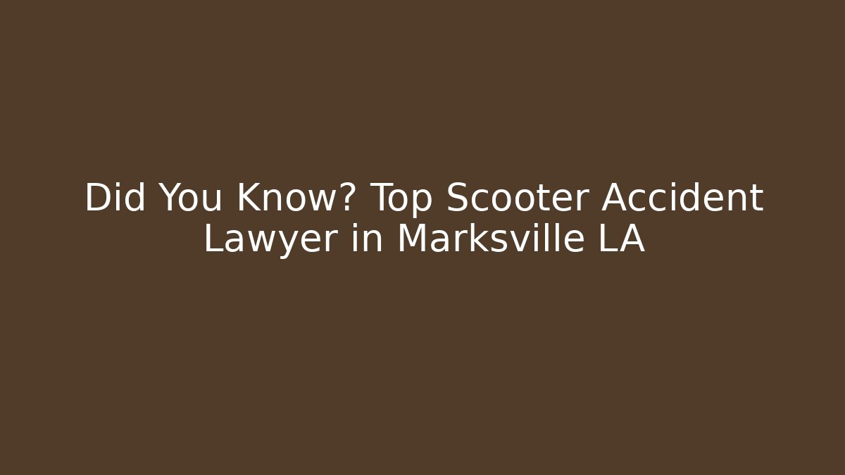 Did You Know? Top Scooter Accident Lawyer in Marksville LA - WealthxGroup