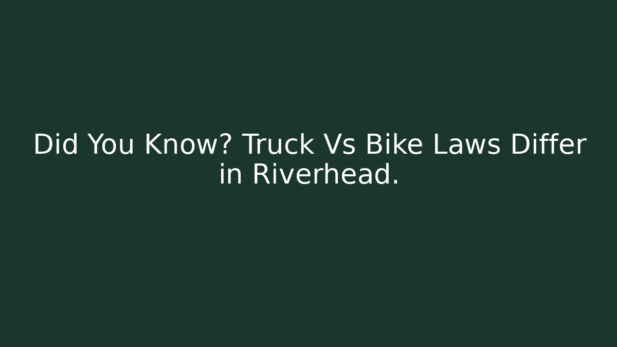 Did You Know? Truck Vs Bike Laws Differ in Riverhead. - WealthxGroup