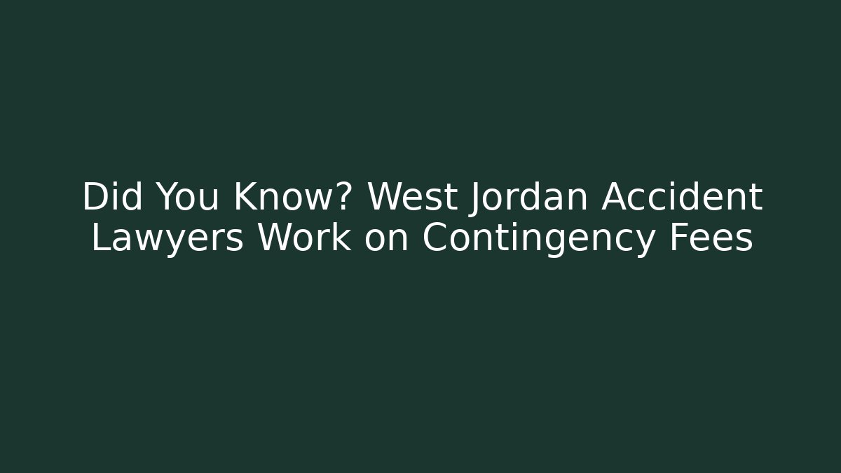 Did You Know? West Jordan Accident Lawyers Work on Contingency Fees - WealthxGroup