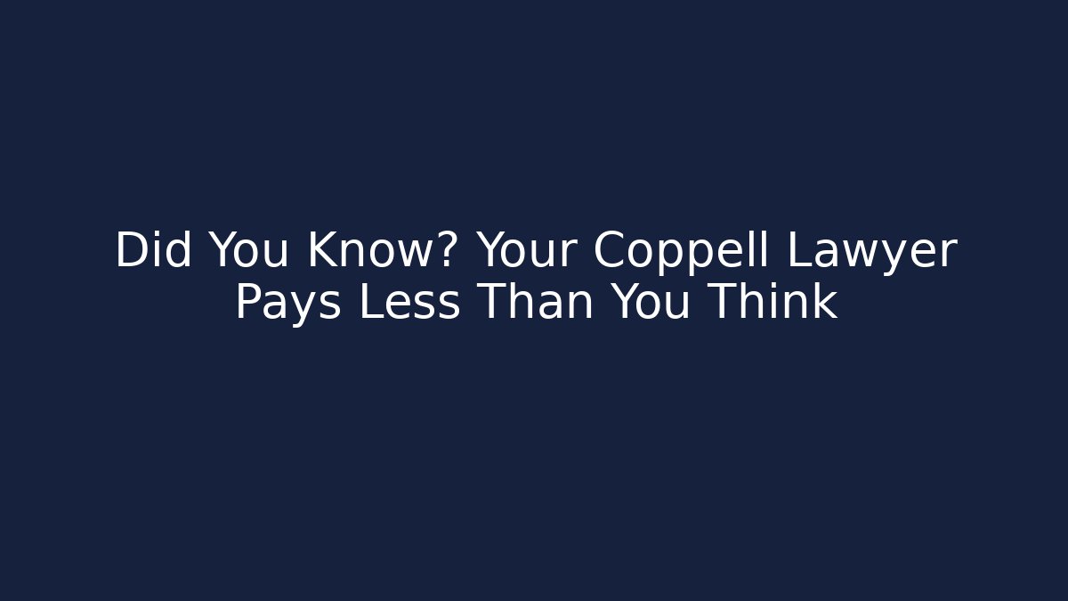 Did You Know? Your Coppell Lawyer Pays Less Than You Think