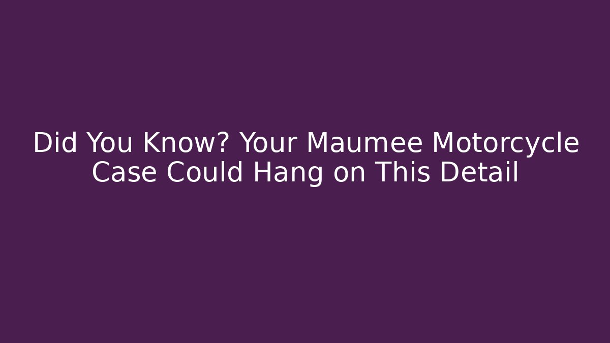 Did You Know? Your Maumee Motorcycle Case Could Hang on This Detail