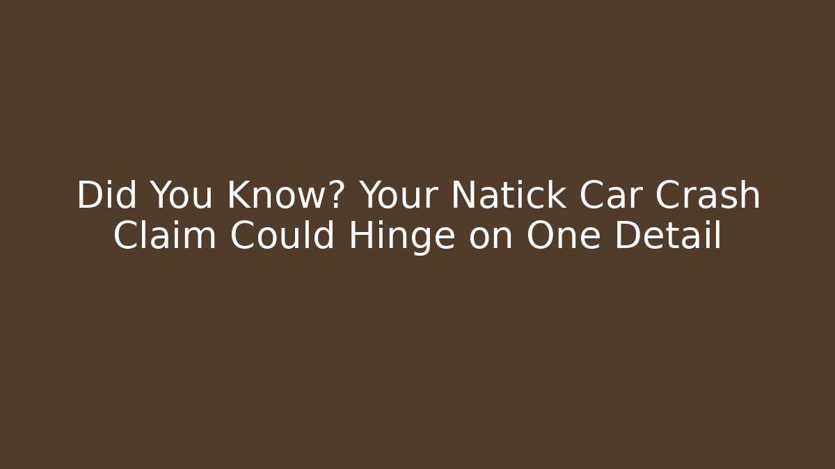 Did You Know? Your Natick Car Crash Claim Could Hinge on One Detail - WealthxGroup