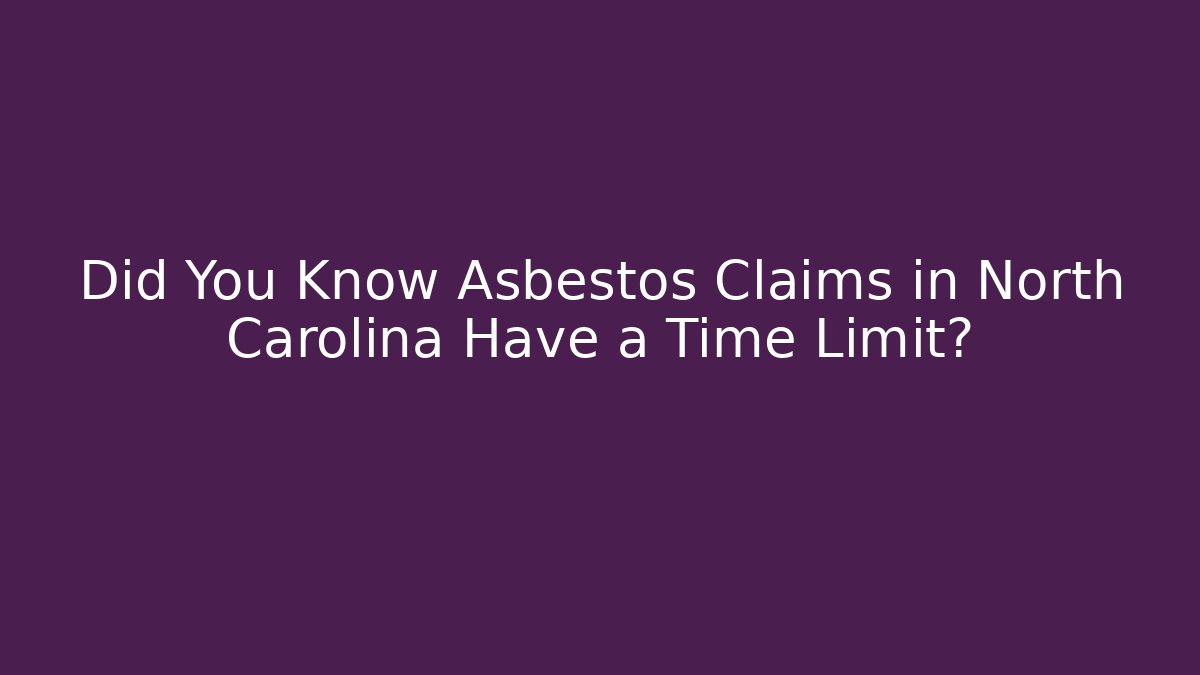 Did You Know Asbestos Claims in North Carolina Have a Time Limit? - WealthxGroup