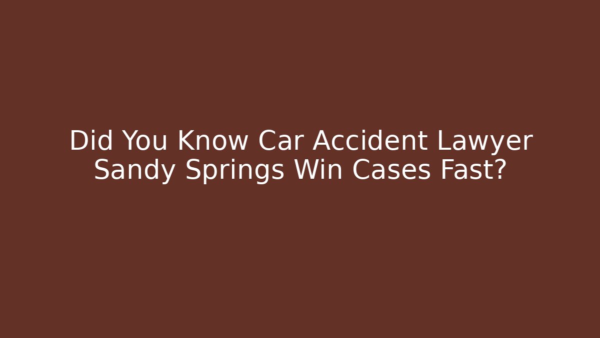 Did You Know Car Accident Lawyer Sandy Springs Win Cases Fast? - WealthxGroup