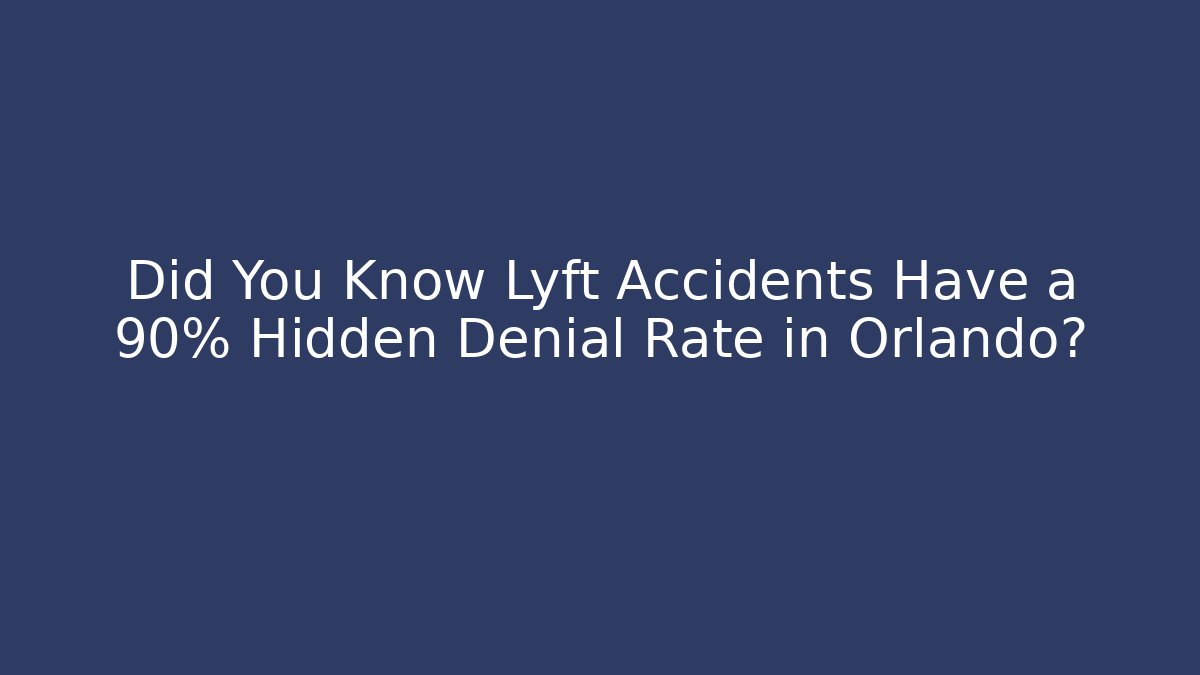 Did You Know Lyft Accidents Have a 90% Hidden Denial Rate in Orlando?