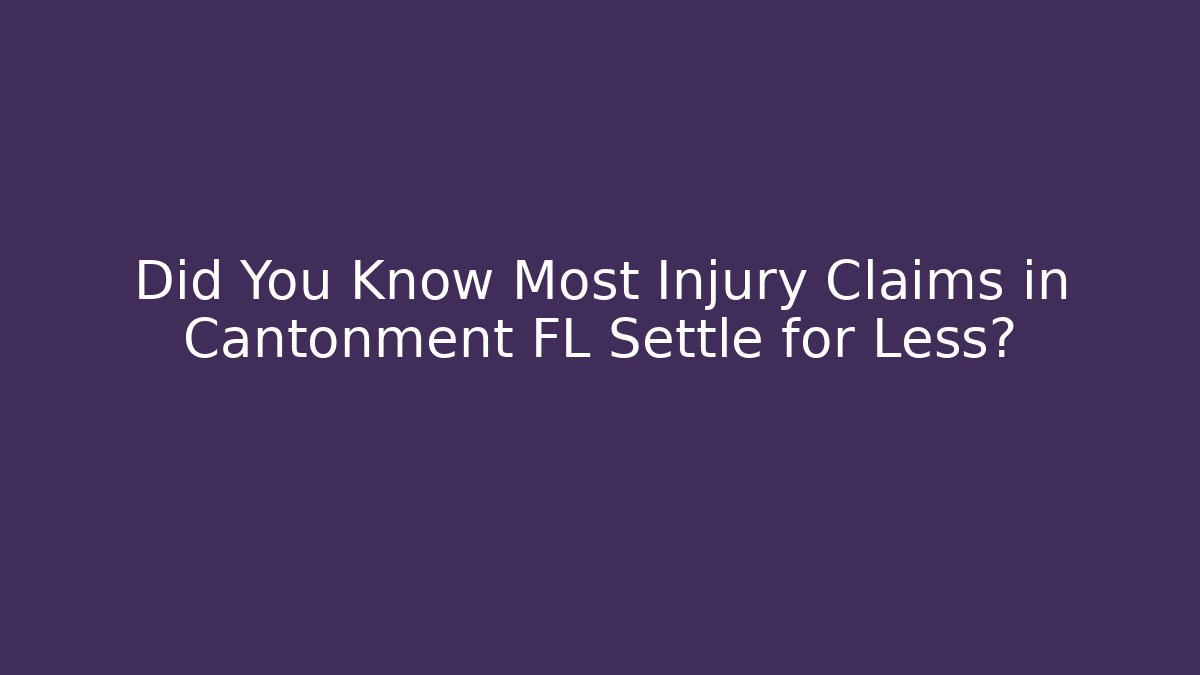 Did You Know Most Injury Claims in Cantonment FL Settle for Less?