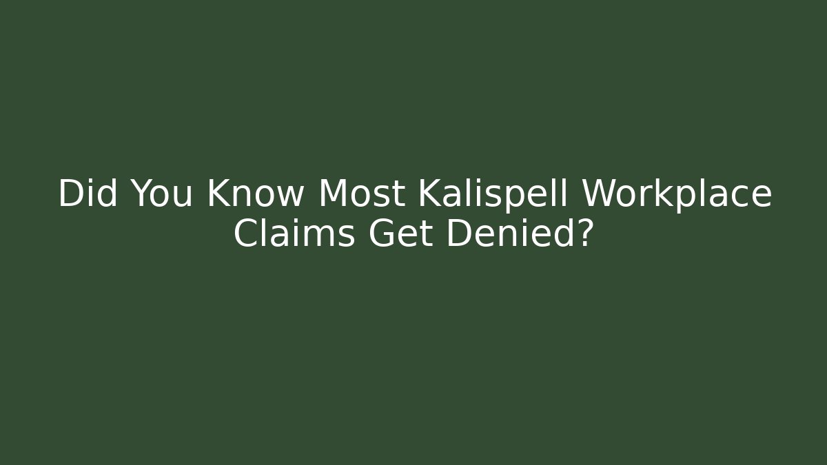Did You Know Most Kalispell Workplace Claims Get Denied? - WealthxGroup