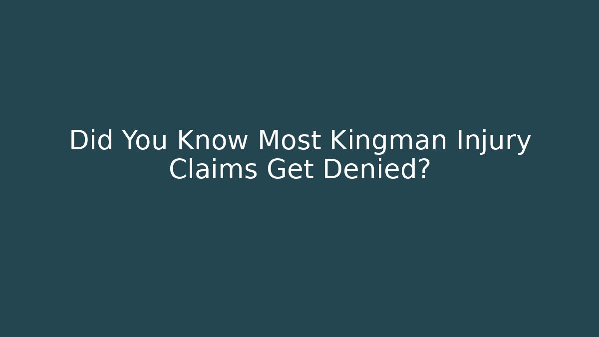 Did You Know Most Kingman Injury Claims Get Denied?