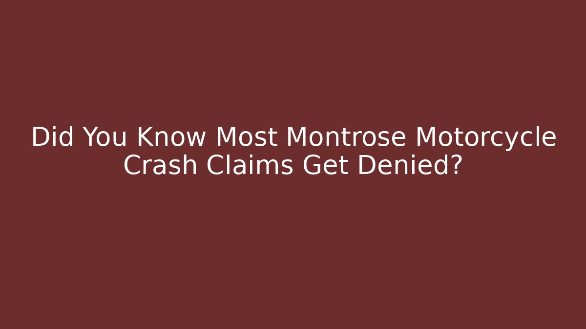Did You Know Most Montrose Motorcycle Crash Claims Get Denied?