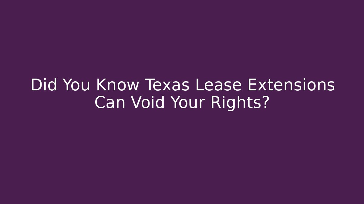 Did You Know Texas Lease Extensions Can Void Your Rights? - WealthxGroup