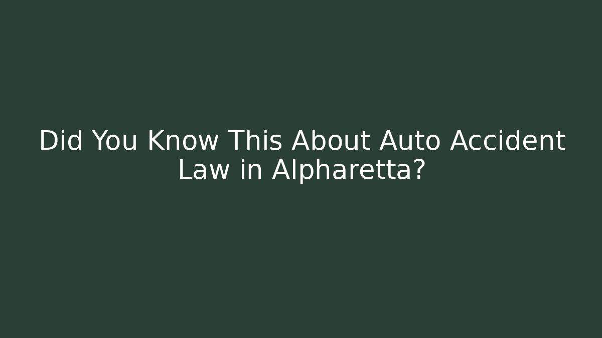 Did You Know This About Auto Accident Law in Alpharetta?