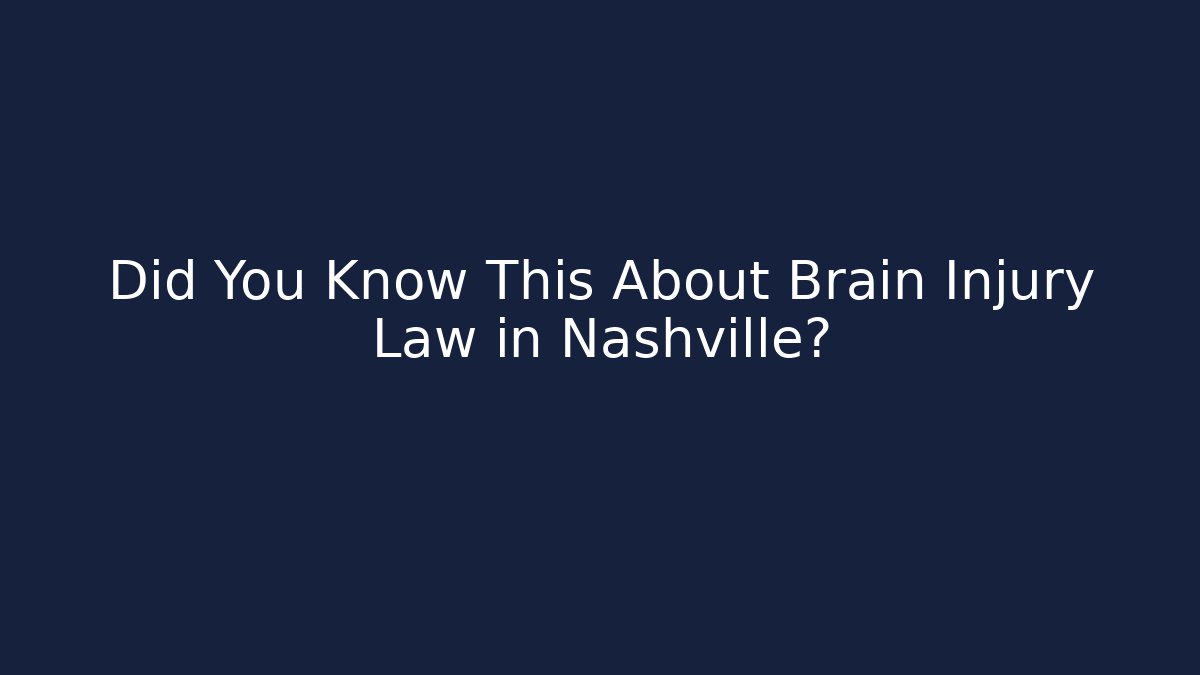 Did You Know This About Brain Injury Law in Nashville?