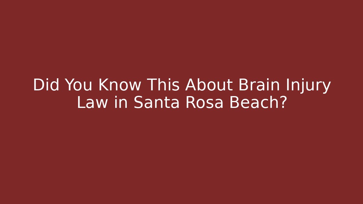 Did You Know This About Brain Injury Law in Santa Rosa Beach? - WealthxGroup