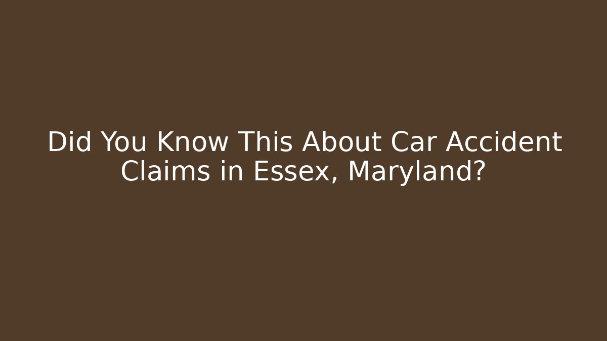 Did You Know This About Car Accident Claims in Essex, Maryland?