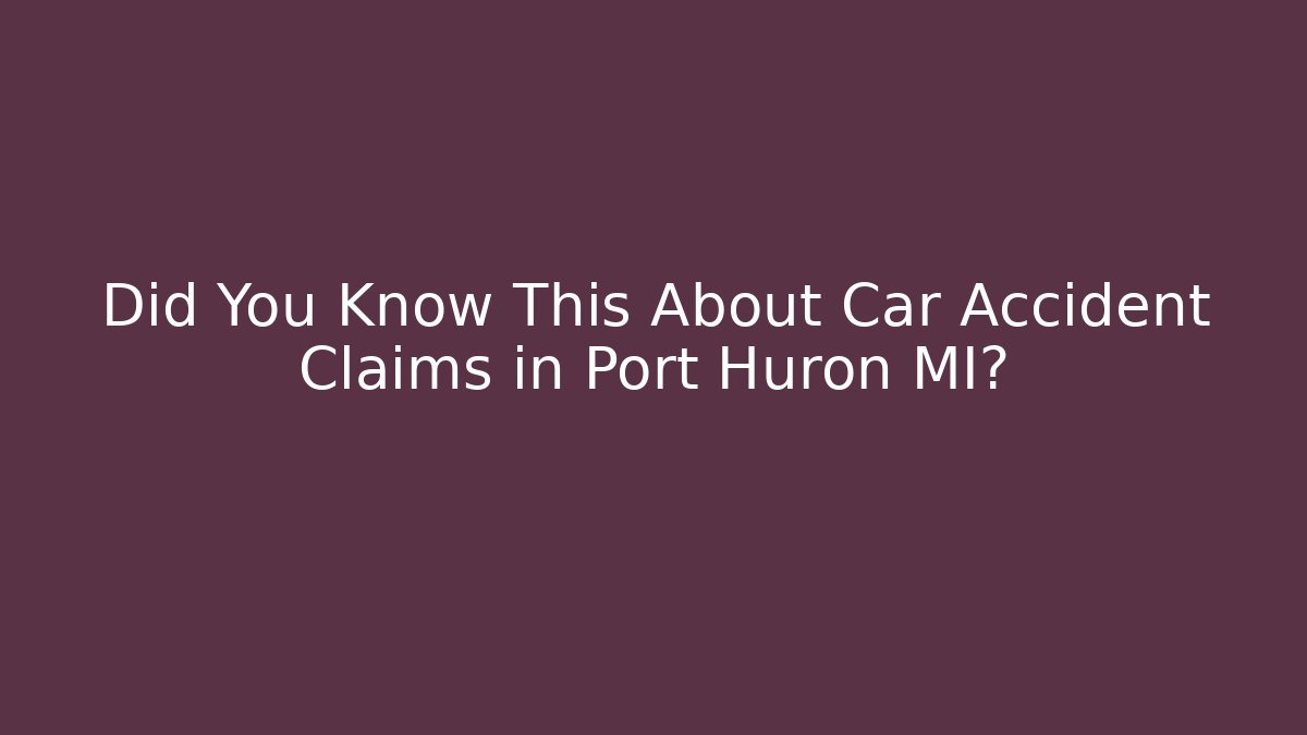 Did You Know This About Car Accident Claims in Port Huron MI? - WealthxGroup