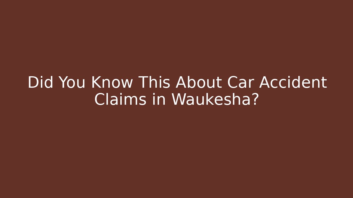 Did You Know This About Car Accident Claims in Waukesha?