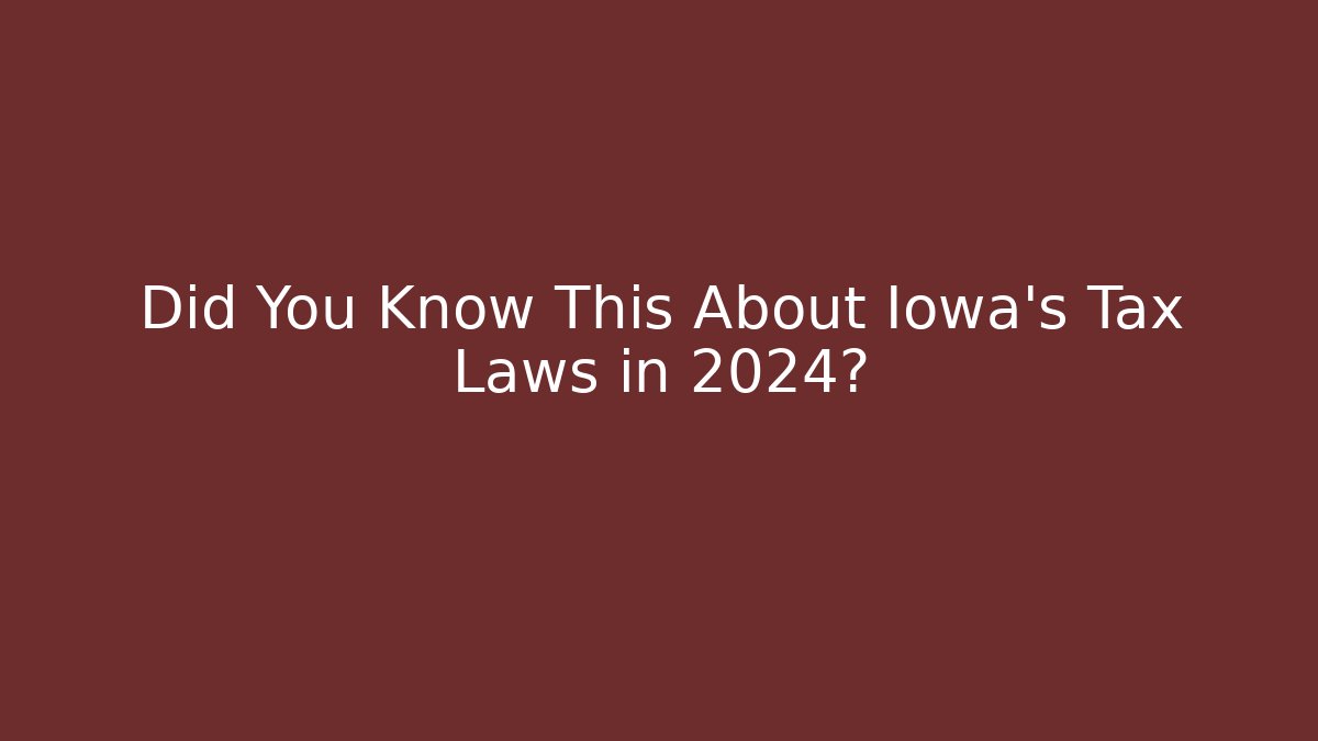 Did You Know This About Iowa's Tax Laws in 2024? - WealthxGroup