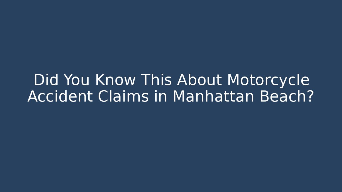Did You Know This About Motorcycle Accident Claims in Manhattan Beach?