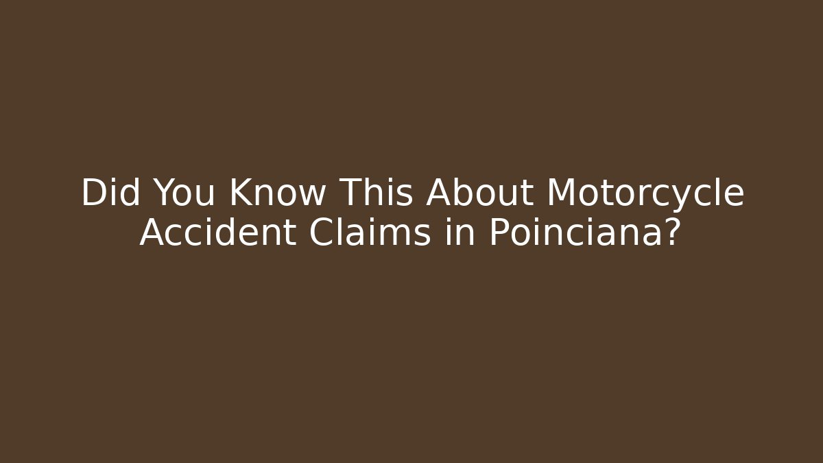 Did You Know This About Motorcycle Accident Claims in Poinciana?