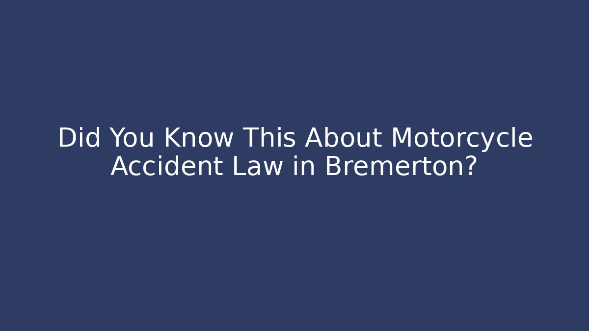 Did You Know This About Motorcycle Accident Law in Bremerton?
