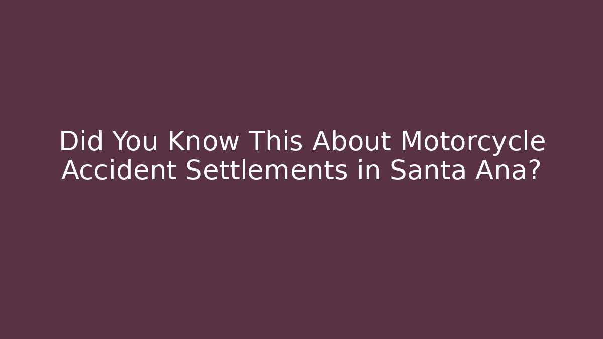 Did You Know This About Motorcycle Accident Settlements in Santa Ana?