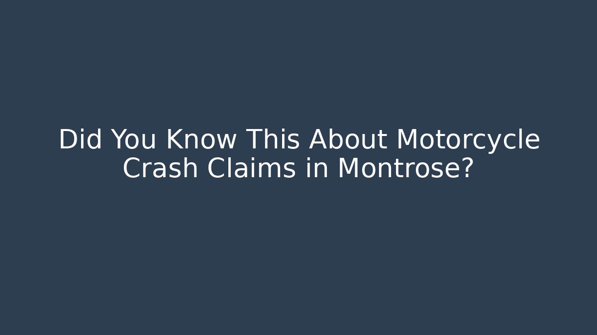 Did You Know This About Motorcycle Crash Claims in Montrose?