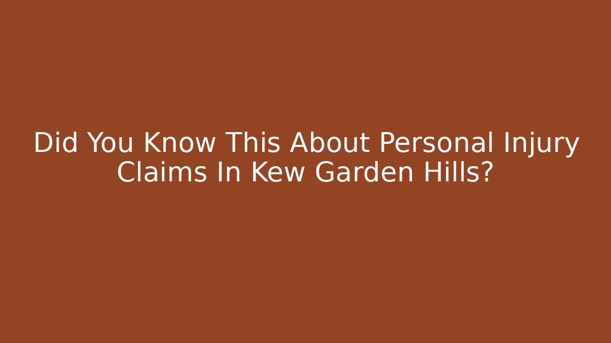 Did You Know This About Personal Injury Claims In Kew Garden Hills?