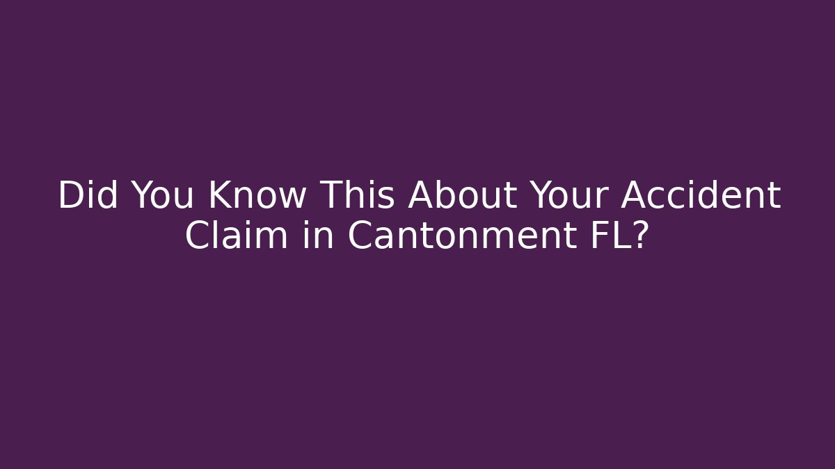 Did You Know This About Your Accident Claim in Cantonment FL?