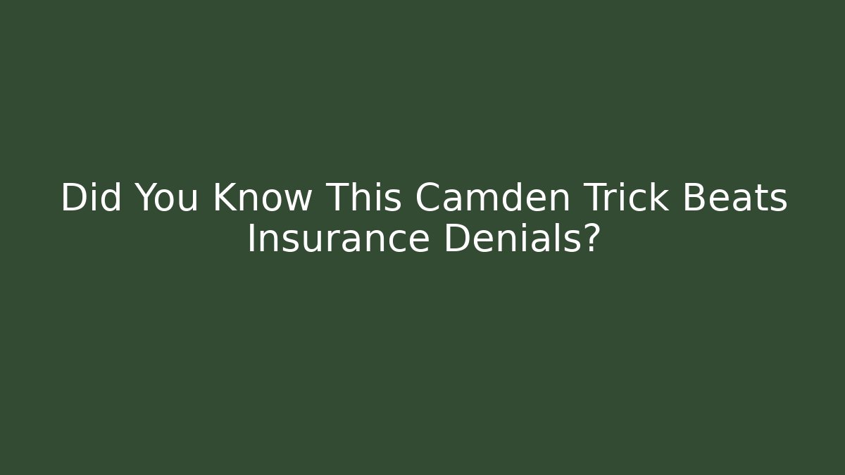 Did You Know This Camden Trick Beats Insurance Denials?