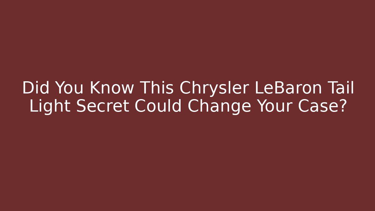 Did You Know This Chrysler LeBaron Tail Light Secret Could Change Your Case?