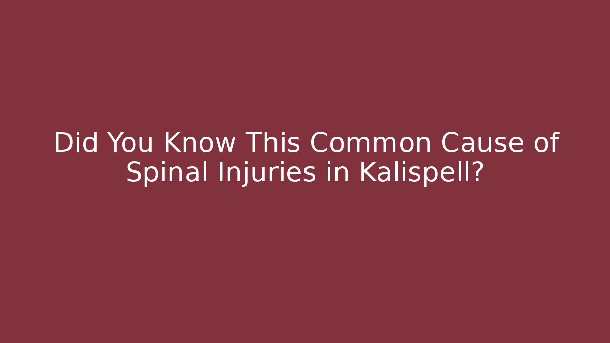 Did You Know This Common Cause of Spinal Injuries in Kalispell?