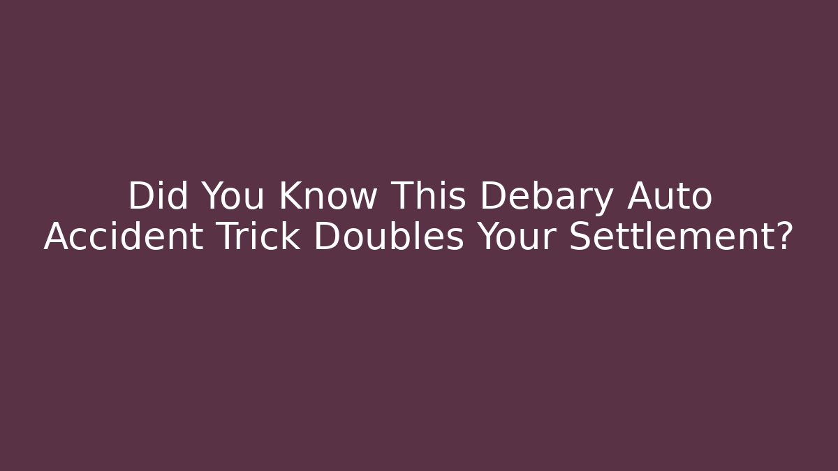 Did You Know This Debary Auto Accident Trick Doubles Your Settlement?
