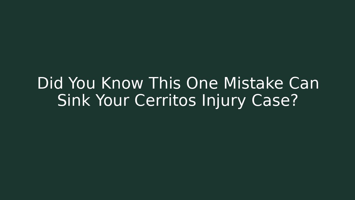 Did You Know This One Mistake Can Sink Your Cerritos Injury Case?