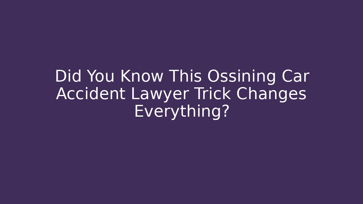 Did You Know This Ossining Car Accident Lawyer Trick Changes Everything? - WealthxGroup